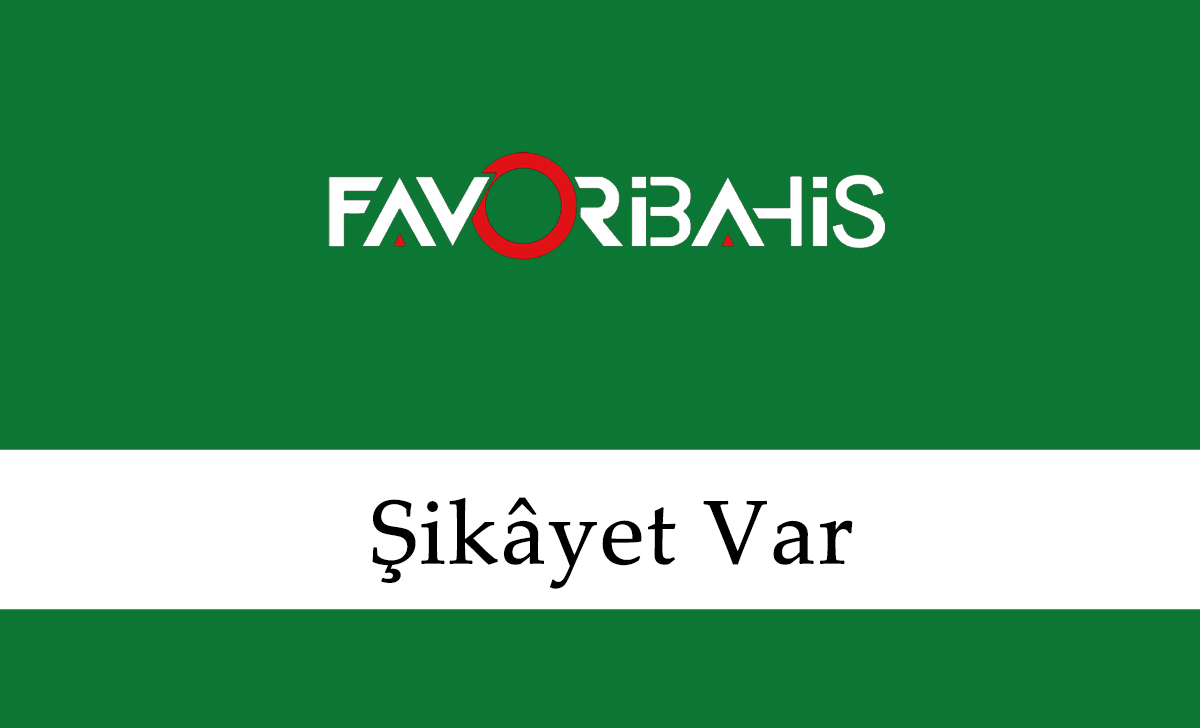 Favoribahis Şikayet Var