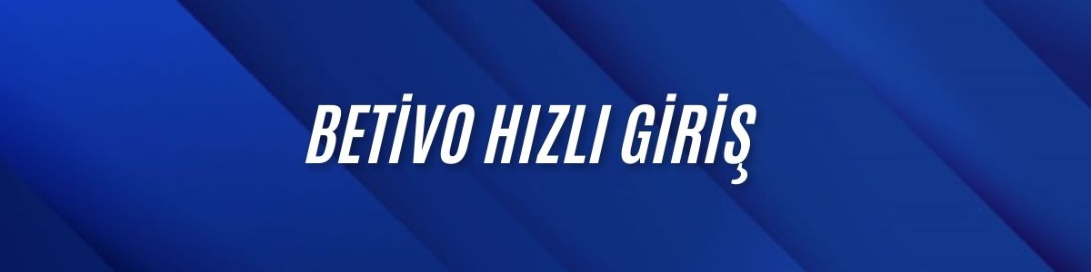 Betivo Hızlı Giriş